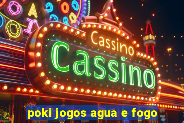 poki jogos agua e fogo